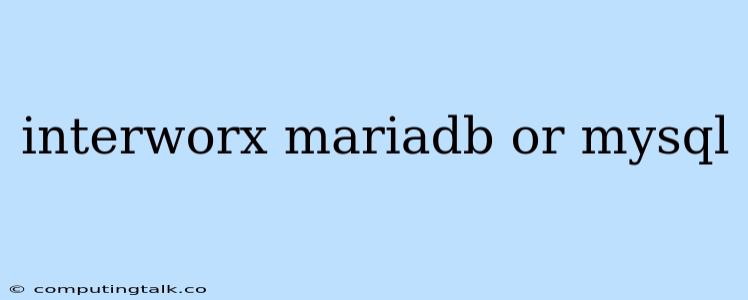 Interworx Mariadb Or Mysql