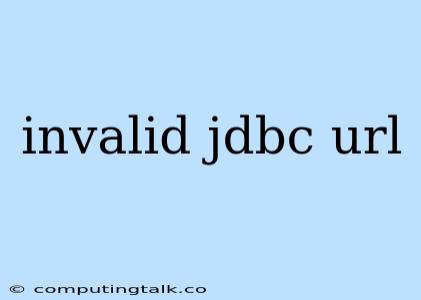 Invalid Jdbc Url