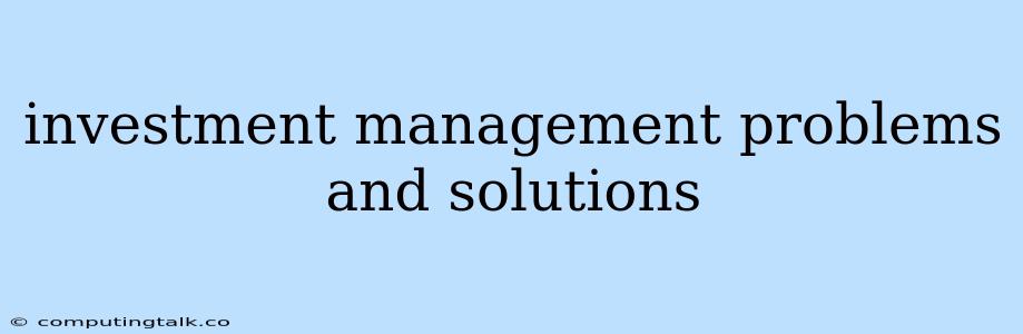 Investment Management Problems And Solutions