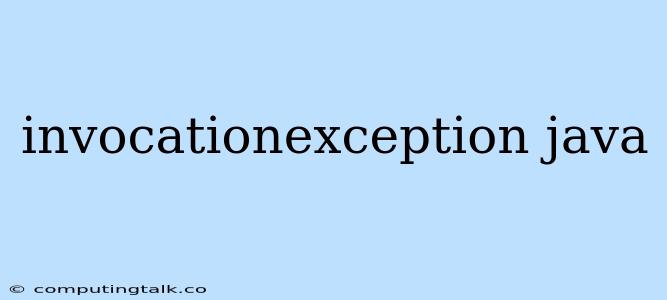 Invocationexception Java