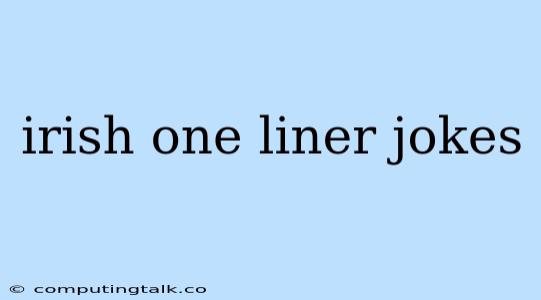 Irish One Liner Jokes