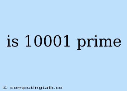 Is 10001 Prime