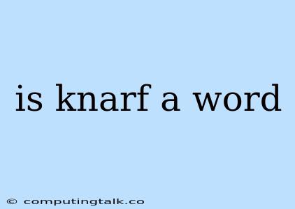 Is Knarf A Word