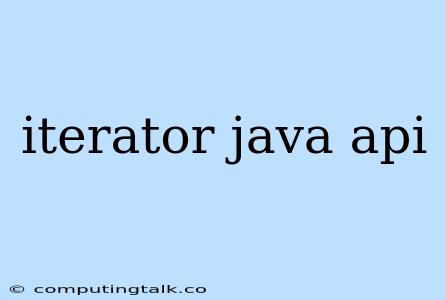 Iterator Java Api