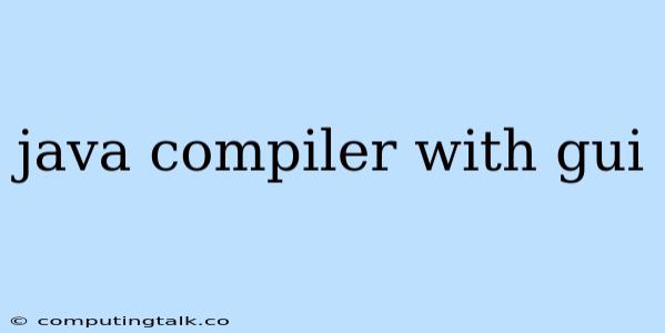 Java Compiler With Gui