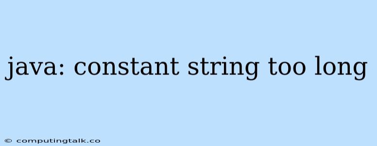 Java: Constant String Too Long