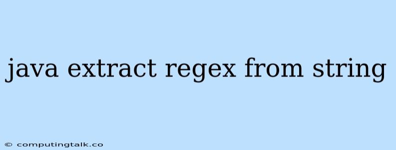 Java Extract Regex From String