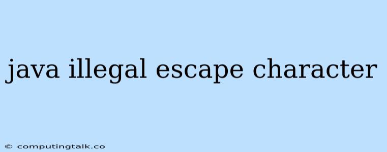 Java Illegal Escape Character