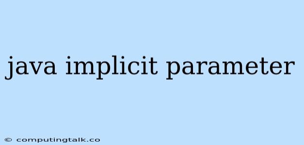 Java Implicit Parameter