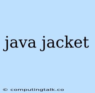 Java Jacket