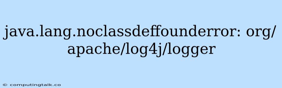 Java.lang.noclassdeffounderror: Org/apache/log4j/logger