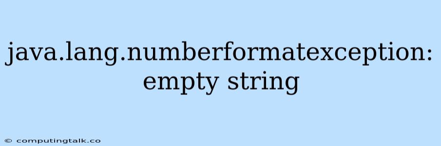 Java.lang.numberformatexception: Empty String