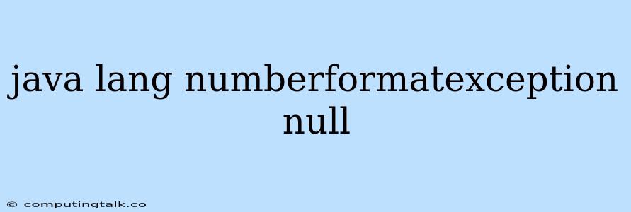 Java Lang Numberformatexception Null