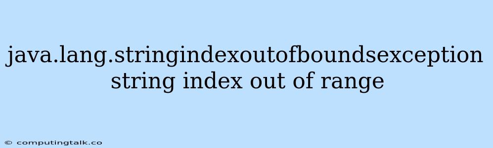 Java.lang.stringindexoutofboundsexception String Index Out Of Range