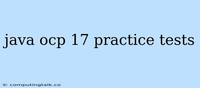 Java Ocp 17 Practice Tests