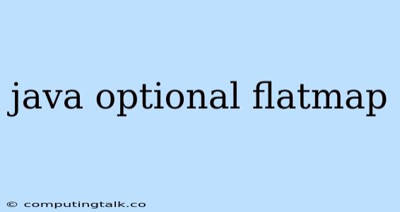 Java Optional Flatmap