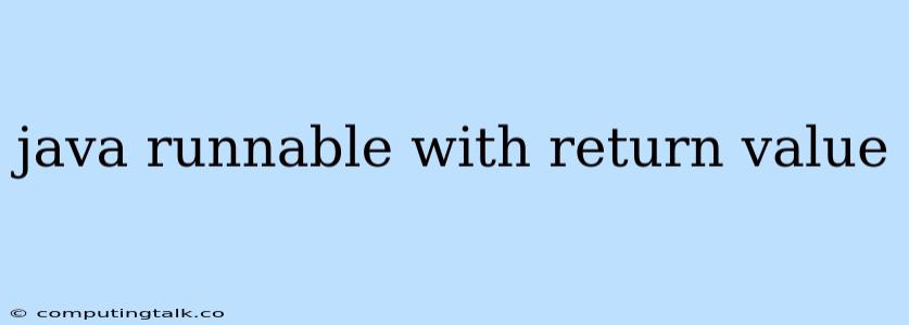 Java Runnable With Return Value