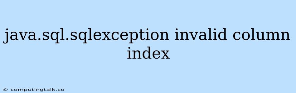 Java.sql.sqlexception Invalid Column Index