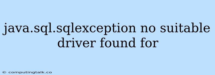 Java.sql.sqlexception No Suitable Driver Found For