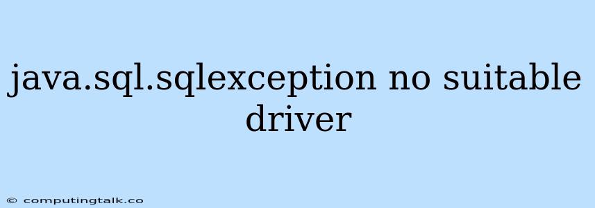 Java.sql.sqlexception No Suitable Driver