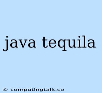 Java Tequila