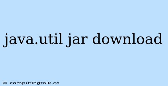 Java.util Jar Download