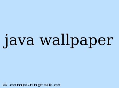 Java Wallpaper