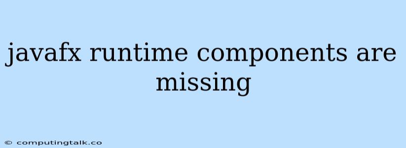 Javafx Runtime Components Are Missing