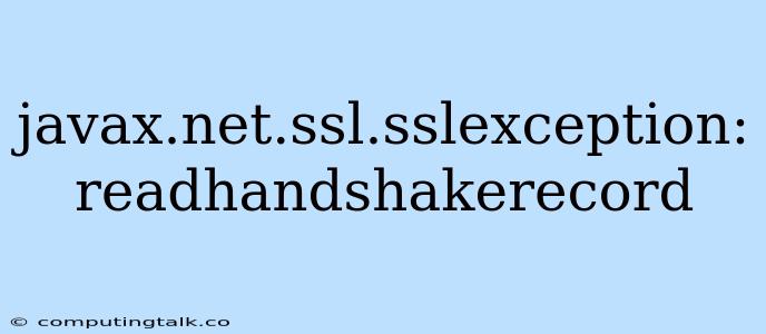 Javax.net.ssl.sslexception: Readhandshakerecord