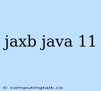 Jaxb Java 11