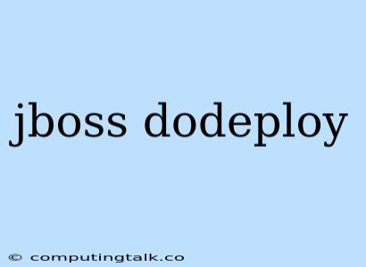 Jboss Dodeploy