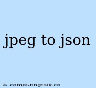 Jpeg To Json