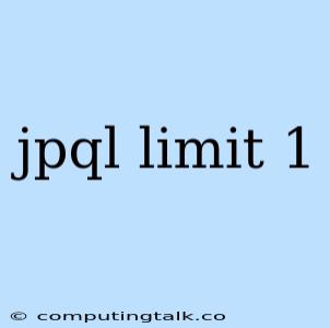 Jpql Limit 1