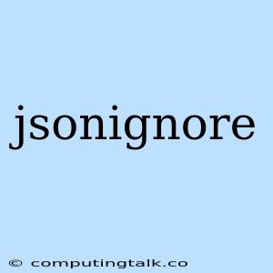 Jsonignore