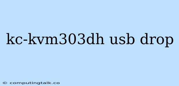 Kc-kvm303dh Usb Drop