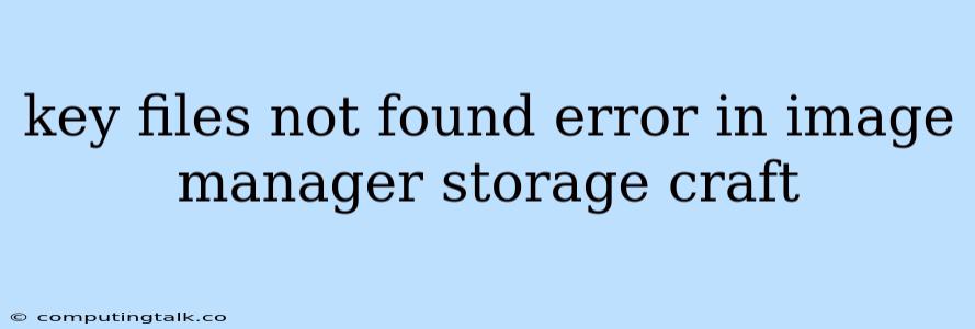 Key Files Not Found Error In Image Manager Storage Craft