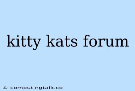 Kitty Kats Forum