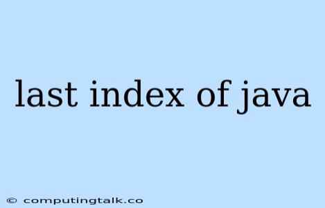 Last Index Of Java