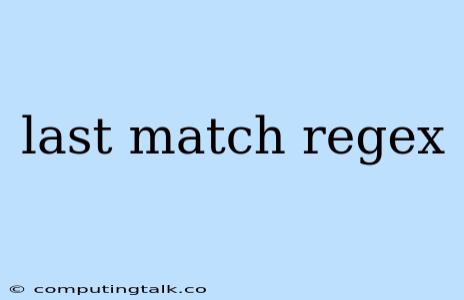 Last Match Regex