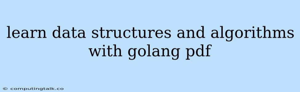 Learn Data Structures And Algorithms With Golang Pdf