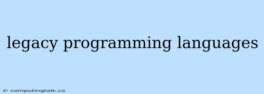 Legacy Programming Languages