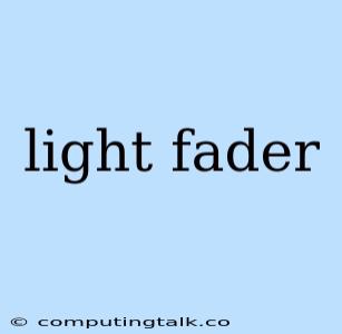 Light Fader