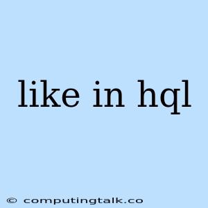 Like In Hql