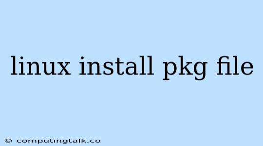 Linux Install Pkg File