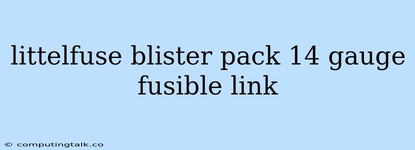 Littelfuse Blister Pack 14 Gauge Fusible Link