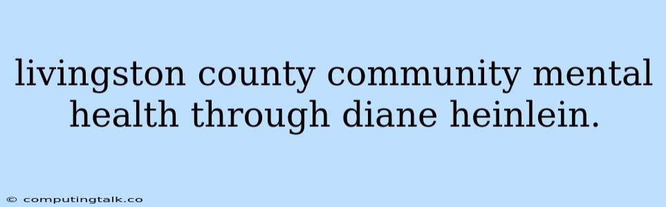 Livingston County Community Mental Health Through Diane Heinlein.