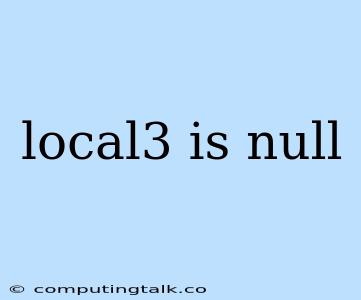 Local3 Is Null