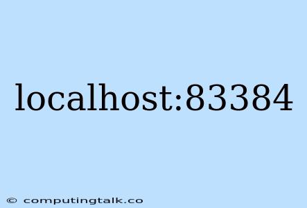 Localhost:83384