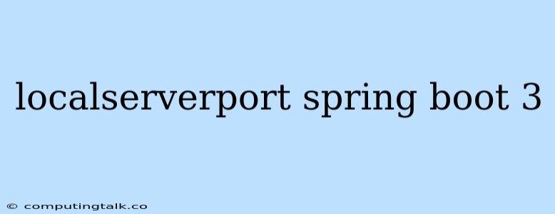 Localserverport Spring Boot 3