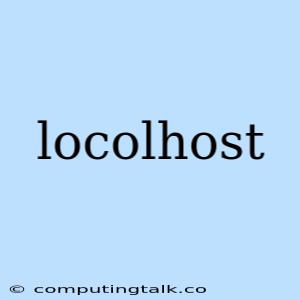 Locolhost